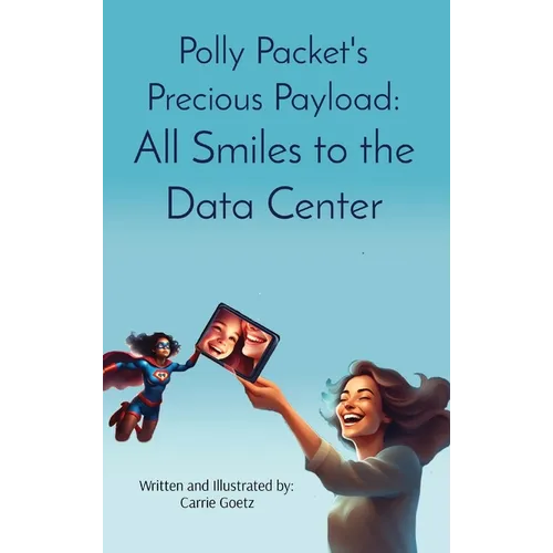 Polly Packet's Precious Payload: All Smiles to the Data Center: All Smiles to the Data Center