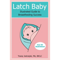 Latch Baby: Illustrated Guide to Breastfeeding Success