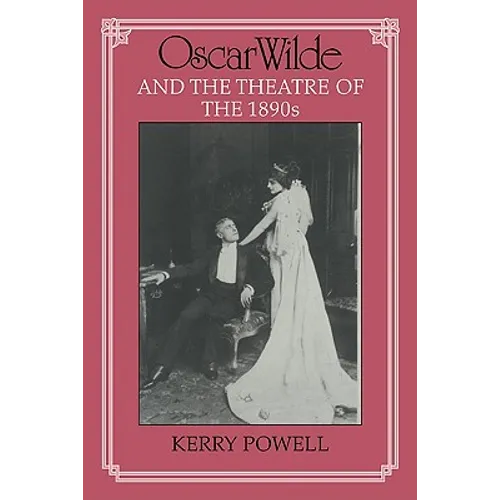 Oscar Wilde and the Theatre of the 1890s
