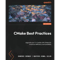 CMake Best Practices - Second Edition: Upgrade your C++ builds with CMake for maximum efficiency and scalability