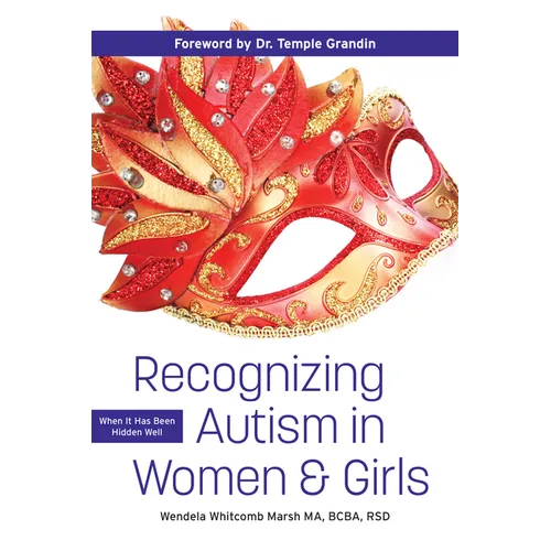 Recognizing Autism in Women and Girls: When It Has Been Hidden Well