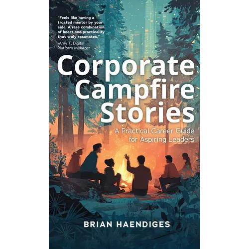 Corporate Campfire Stories: A Practical Career Guide for Aspiring Leaders