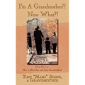 I'm a Grandmother!! Now What?!: Great Ideas on How to Have Fun with Your Grandchildren!