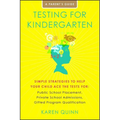 Testing for Kindergarten: Simple Strategies to Help Your Child Ace the Tests For: Public School Placement, Private School Admissions, Gifted Program Q