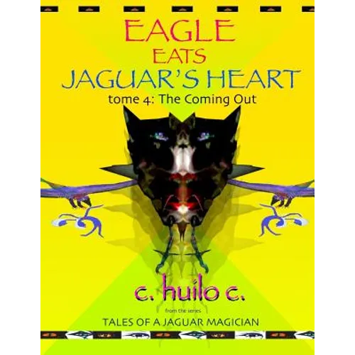 Eagle Eats Jaguar's Heart: Tome 4: The Coming Out