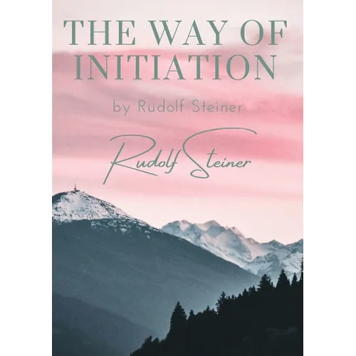 The way of initiation: by Rudolf Steiner