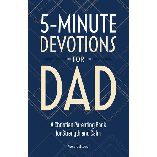 5-Minute Devotions for Dad: A Christian Parenting Book for Strength and Calm