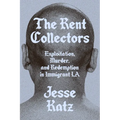 The Rent Collectors: Exploitation, Murder, and Redemption in Immigrant La