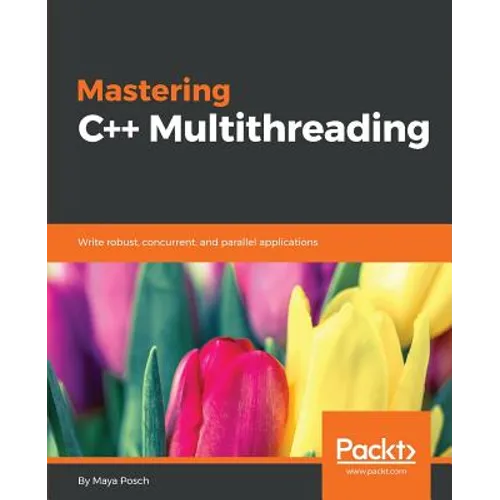 Mastering C++ Multithreading: Write robust, concurrent, and parallel applications