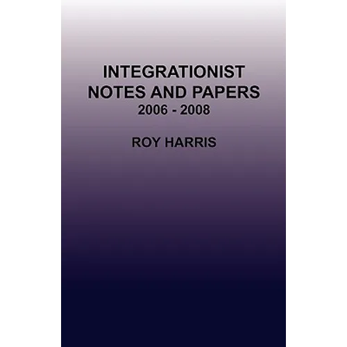 Integrationist Notes and Papers 2006 - 2008