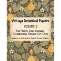 Vintage Botanical Papers Volume 2: End Papers, Junk Journals, Scrapbooking, Origami, Cut-outs. Based on illustrations by Maurice Pillard Verneuil
