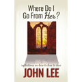 Where Do I Go From Her?: A Journey From Love to Loss to Love