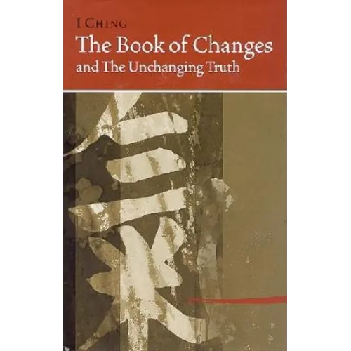 I Ching Bk of Changes & the Unchanging Truth
