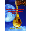 The Complete Magickal, Spiritual And Occult Oils Workbook From A-Z