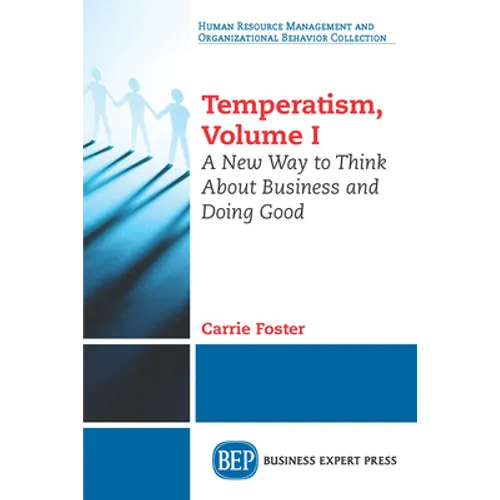 Temperatism, Volume I: A New Way to Think About Business and Doing Good