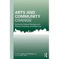 Arts and Community Change: Exploring Cultural Development Policies, Practices and Dilemmas