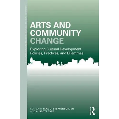 Arts and Community Change: Exploring Cultural Development Policies, Practices and Dilemmas