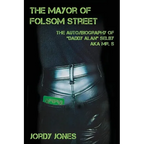 The Mayor of Folsom Street: The Auto/Biography of "Daddy Alan" Selby aka Mr. S