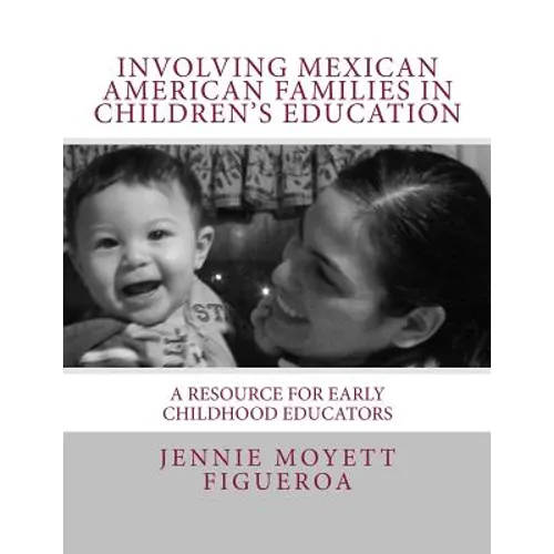 Involving Mexican American Families in Children's Education: A Resource for Early Childhood Educators