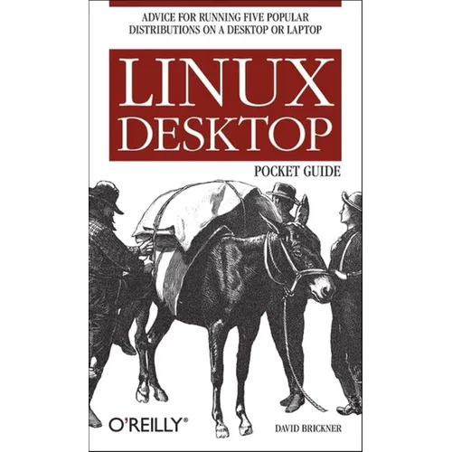 Linux Desktop Pocket Guide: Advice for Running Five Popular Distributions on a Desktop or Laptop