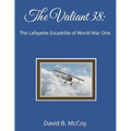 The Valiant 38: The Lafayette Escadrille of World War One