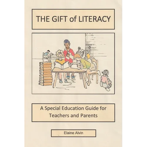 The Gift of Literacy: A Special Education Guide for Teachers and Parents