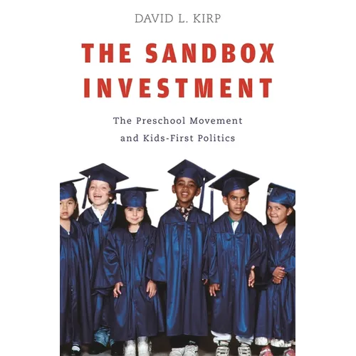 Sandbox Investment: The Preschool Movement and Kids-First Politics