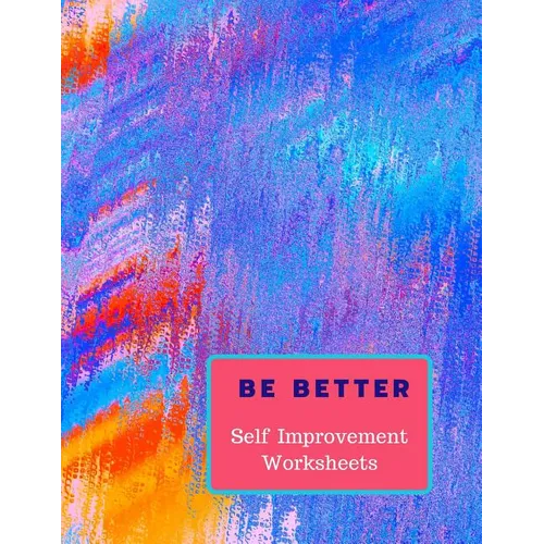 Be Better: Self Improvement Worksheets