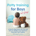 Potty Training for Boys in 3 Days: A Step by Step Guide with Tips and Tricks for Modern Busy Parents to Potty Train Their Toddlers