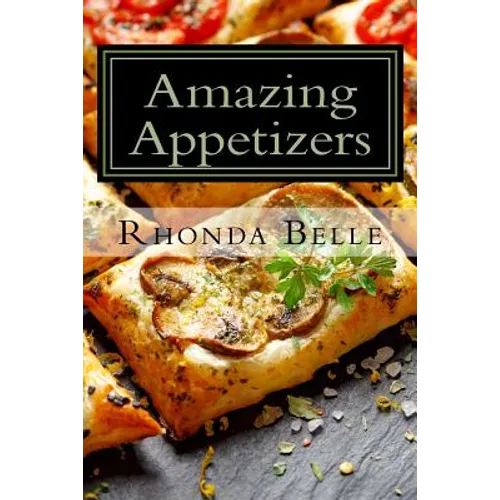 Amazing Appetizers: 60 #Delish & Easy to Make Appetizers