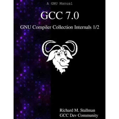 GCC 7.0 GNU Compiler Collection Internals 1/2