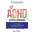 The ADHD Support Handbook: A Real-Life Guide to Empowering a Child with ADHD and Related Conditions