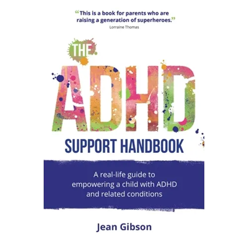 The ADHD Support Handbook: A Real-Life Guide to Empowering a Child with ADHD and Related Conditions