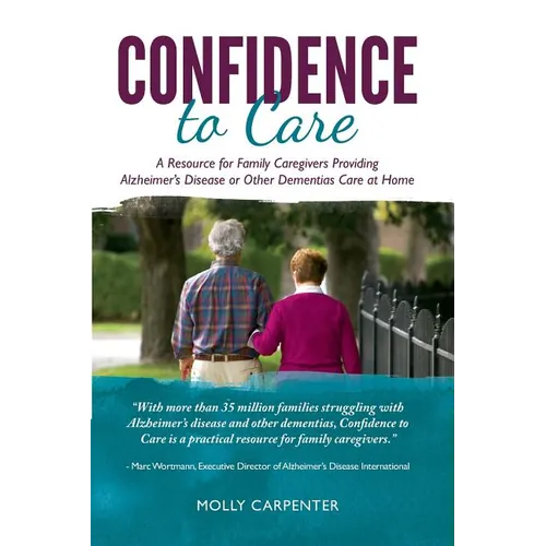 Confidence to Care: [US Edition] A Resource for Family Caregivers Providing Alzheimer's Disease or Other Dementias Care at Home