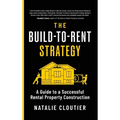 The Build-to-Rent Strategy: A Guide to a Successful Rental Property Construction