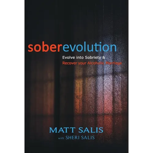 soberevolution: Evolve into Sobriety and Recover Your Alcoholic Marriage