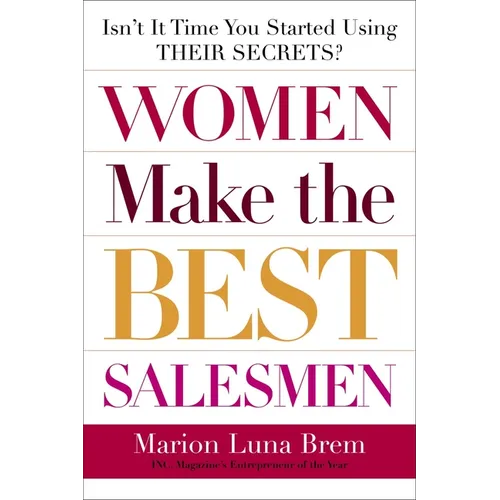 Women Make the Best Salesmen: Isn't It Time You Started Using Their Secrets?