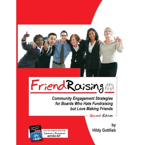 Friendraising: Community Engagement Strategies for Boards Who Hate Fundraising But Love Making Friends - 2nd Edition