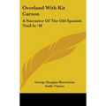 Overland With Kit Carson: A Narrative Of The Old Spanish Trail In '48