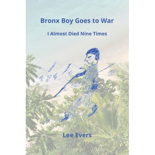 Bronx Boy Goes to War: I Almost Died Nine Times
