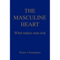The Masculine Heart: What makes men tick