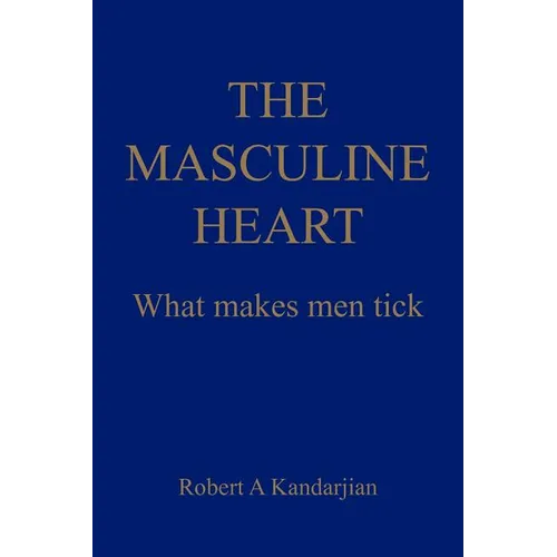 The Masculine Heart: What makes men tick