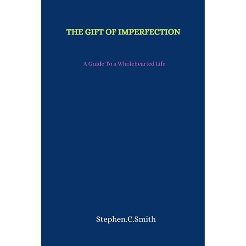 The Gift of Imperfection: A Guide To a Wholehearted Life