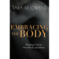Embracing the Body: Finding God in Our Flesh and Bone