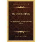 The Well-Bred Dolls: Or Happy Play In Grassy Places (1913) - Paperback