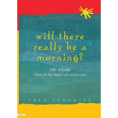 Will There Really Be a Morning?: Life: A Guide - Poems for Key Stage 2 with Teaching Notes