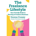 The Freelance Lifestyle: Your friendly guide to starting a freelance business