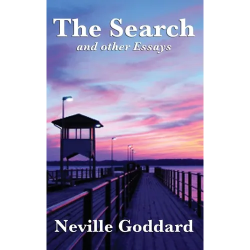 The Search and Other Essays: Five Writings on Imagination, Consciousness, and the Power of Belief