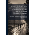 Report Of The Inter-departmental Committee On The Employment Of School Children