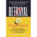 Betrayal and Forgiveness: How to Navigate the Turmoil and Learn to Trust Again
